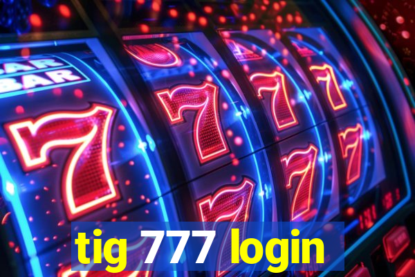 tig 777 login
